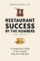 Restaurant Success by the Numbers, Second Edition: A Money-Guy's Guide to Opening the Next New Hot Spot