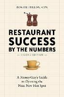 Restaurant Success by the Numbers, Second Edition: A Money-Guy's Guide to Opening the Next New Hot Spot - Roger Fields - cover