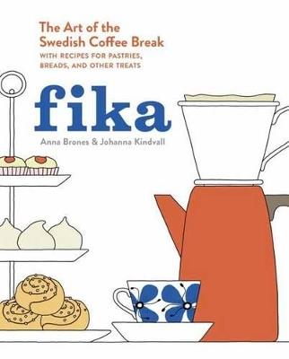 Fika: The Art of The Swedish Coffee Break, with Recipes for Pastries, Breads, and Other Treats [A Baking Book] - Anna Brones,Johanna Kindvall - cover