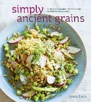 Simply Ancient Grains: Fresh and Flavorful Whole Grain Recipes for Living Well [A Cookbook] - Maria Speck - cover