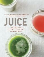 Juice: Recipes for Juicing, Cleansing, and Living Well - Carly de Castro,Hedi Gores,Hayden Slater - cover