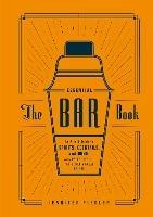 The Essential Bar Book: An A-to-Z Guide to Spirits, Cocktails, and Wine, with 115 Recipes for the World's Great Drinks - Jennifer Fiedler,Editors of PUNCH - cover