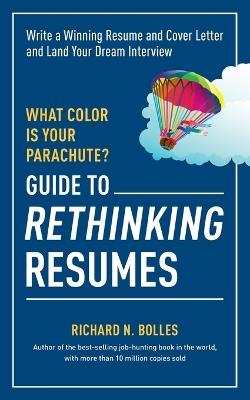 What Color Is Your Parachute? Guide to Rethinking Resumes: Write a Winning Resume and Cover Letter and Land Your Dream Interview - Richard N. Bolles - cover