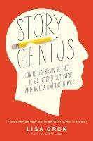 Story Genius: How to Use Brain Science to Go Beyond Outlining and Write a Riveting Novel (Before You Waste Three Years Writing 327 Pages That Go Nowhere) - Lisa Cron - cover