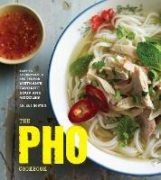 The Pho Cookbook: Easy to Adventurous Recipes for Vietnam's Favorite Soup and Noodles - Andrea Nguyen - cover