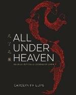 All Under Heaven: Recipes from the 35 Cuisines of China [A Cookbook]