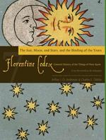 The Florentine Codex, Book Seven: The Sun, Moon, and Stars, and the Binding of the Years: A General History of the Things of New Spain