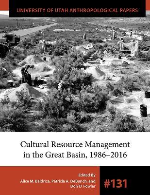 Cultural Resource Management in the Great Basin 1986–2016 - Alice M. Baldrica,Patricia A. DeBunch,Don D. Fowler - cover