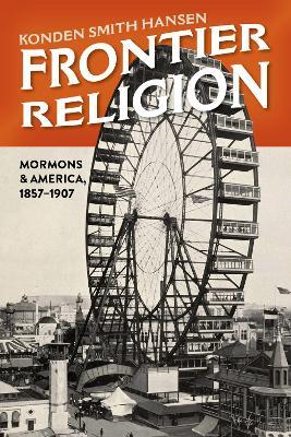 Frontier Religion: Mormons in America, 1857-1907 - Konden Smith Hansen - cover