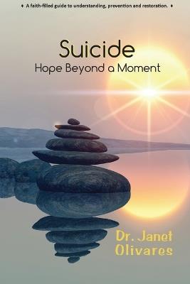 Suicide Hope Beyond a Moment - Janet Olivares - cover