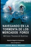 Navegando en la Tormenta de los Mercados Forex - Metodo: Trading by Surfing - Jose Meli - cover