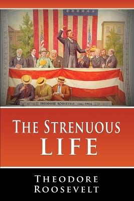 The Strenuous Life - Theodore Roosevelt - cover