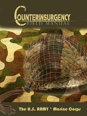 The U.S. Army/Marine Corps Counterinsurgency Field Manual - U S Army The U S Army,Marine Corps Association,The U S Army - cover