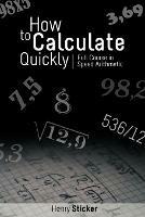 How to Calculate Quickly: Full Course in Speed Arithmetic - Henry Sticker - cover