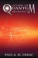 Lectures on Quantum Mechanics - Paul A M Dirac - cover