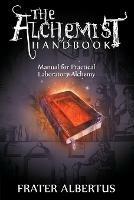 The Alchemists Handbook: Manual for Practical Laboratory Alchemy - Frater Albertus - cover