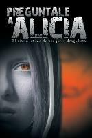 Preguntale a Alicia: El Diario Intimo de Una Joven Drogadicta - Anonimo - cover