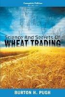 Science and Secrets of Wheat Trading: Complete Edition (Books 1-6) - Burton H Pugh - cover
