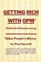 Getting rich with OPM; the fine art of personal leverage - Paul Sarnoff - cover