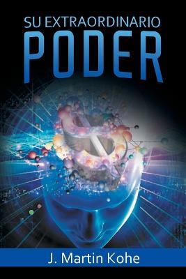 Su Extraordinario Poder - J Martin Kohe - cover