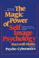 The Magic Power of Self-Image Psychology - Maxwell Maltz - cover