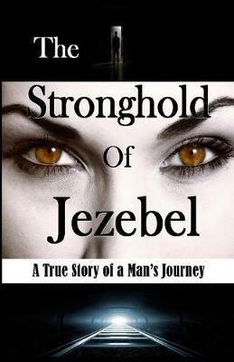 The Stronghold of Jezebel: A True Story of a Man's Journey - Bill Vincent - cover
