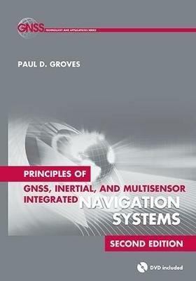 Principles of GNSS, Inertial, and Multisensor Integrated Navigation Systems, Second Edition - Paul Groves - cover