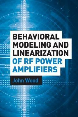 Behavioral Modeling and Linearization of RF Power Amplifiers - John Wood - cover