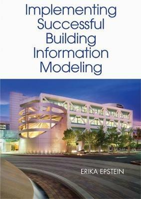 Building Information Modeling: A Guide to Implementation - Erika Epstein - cover