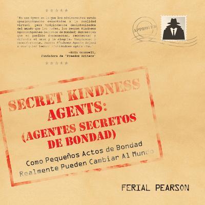 Agentes secretos de bondad: Como pequenos actos de bondad realmente pueden cambiar al mundo - Ferial Pearson - cover
