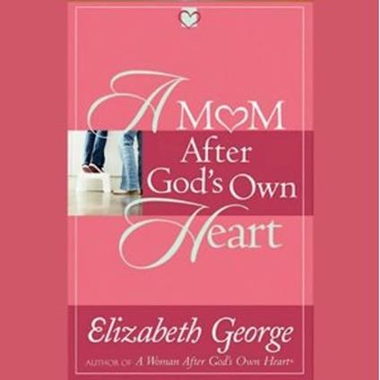 A Mom After God's Own Heart