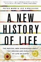 A New History of Life: The Radical New Discoveries about the Origins and Evolution of Life on Earth