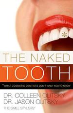 The Naked Tooth: What Cosmetic Dentists Don't Want You to Know