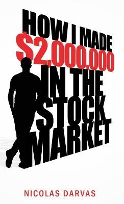 How I Made $2,000,000 in the Stock Market - Nicolas Darvas,Nicholas Darvas - cover