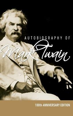 Autobiography of Mark Twain - 100th Anniversary Edition - Mark Twain,Samuel Clemens,Samuel Langhorne Clemens - cover