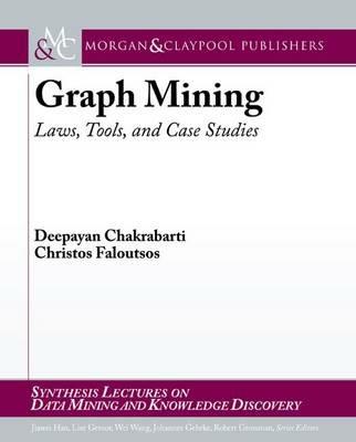 Graph Mining: Laws, Tools, and Case Studies - Deepayan Chakrabarti,Christos Faloutsos - cover