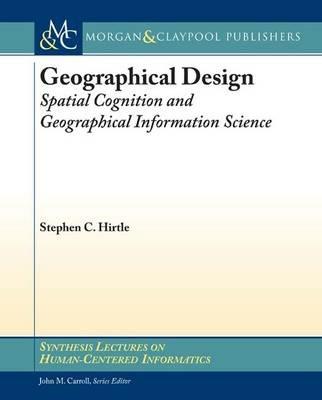 Geographical Design: Spatial Cognition and Geographical Information Science - Stephen Hirtle - cover