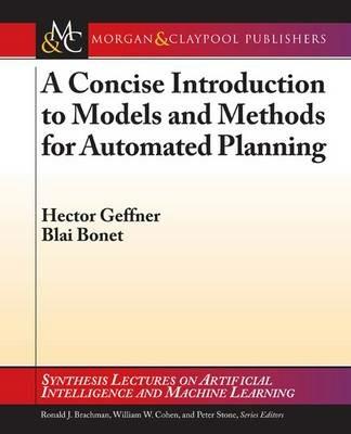 A Concise Introduction to Models and Methods for Automated Planning - Hector Geffner,Blai Bonet - cover