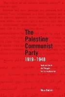 The Palestinian Communist Party 1919-1948: Arab and Jew in the Struggle for Internationalism - Musa Budeira - cover