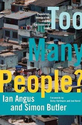 Too Many People?: Population, Immigration, and the Environmental Crisis - Ian Angus,Simon Butler - cover