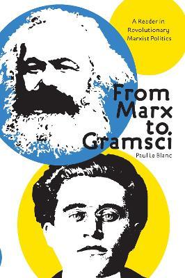 From Marx To Gramsci: A Reader in Revolutionary Marxist Politics - Paul Le Blanc - cover