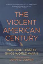 The Violent American Century: War And Terror Since World War II