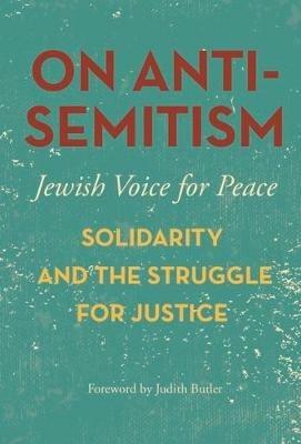 On Antisemitism: Solidarity and the Struggle for Justice in Palestine - Jewish Voice for Pea - cover