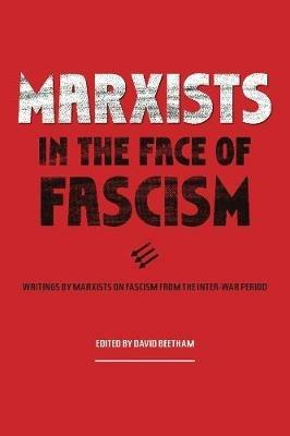 Marxists In The Face Of Fascism: Writings by Marxists on Fascism From the Inter-war Period - cover