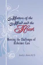 Matters of the Mind and the Heart: Meeting the Challenges of Alzheimer Care