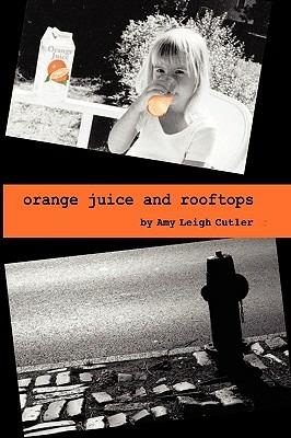 Orange Juice and Rooftops - Amy Leigh Cutler - cover