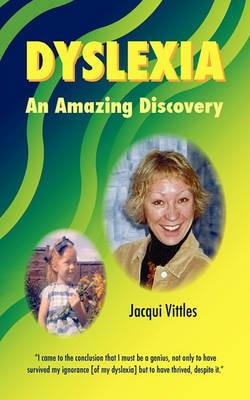 Dyslexia: An Amazing Discovery - Jacqui Vittles - cover