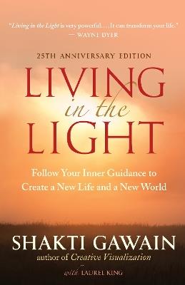 Living in the Light: Follow Your Inner Guidance to Create a New Life and a New World - Shakti Gawain - cover