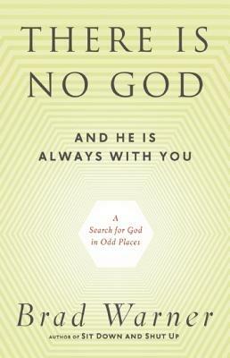 There is No God and He is Always with You: A Search for God in Odd Places - Brad Warner - cover