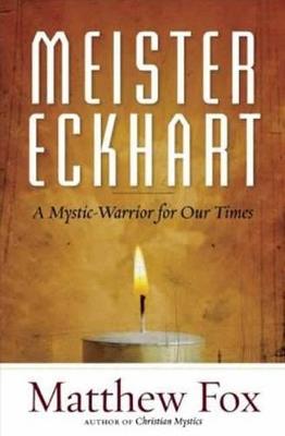 Meister Eckhart: A Mystic-Warrior for Our Times - Matthew Fox - cover